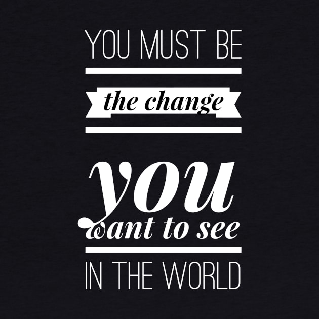 You must be the change you want to see in the world by GMAT